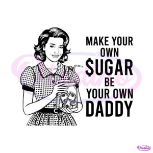 make-your-own-sugar-be-your-own-daddy-svg