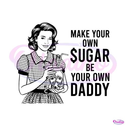 make-your-own-sugar-be-your-own-daddy-svg