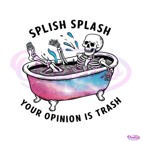 splish-splash-your-opinion-is-trash-snarky-skeleton-png