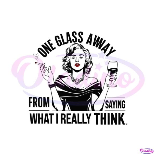 funny-one-glass-away-from-saying-what-i-really-think-svg