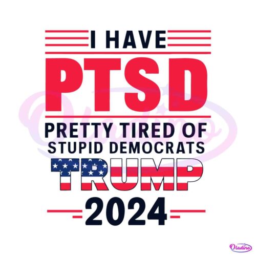 i-have-ptsd-pretty-tired-of-stupid-democrats-trump-svg