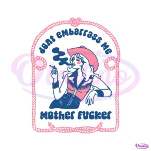 dont-embarrass-me-mother-fucker-svg