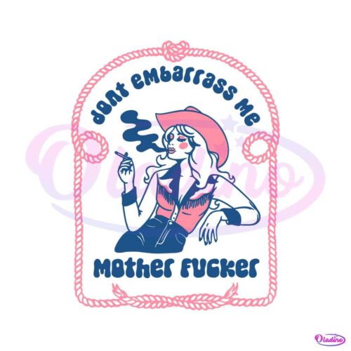 dont-embarrass-me-mother-fucker-svg