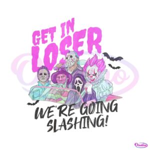 get-in-loser-we-are-going-slashing-png