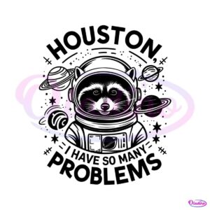 houston-i-have-so-many-problems-funny-saying-svg