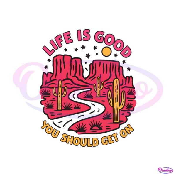 desert-life-is-good-you-should-get-one-svg