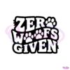 zero-woofs-given-funny-dog-lover-svg