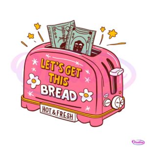 lets-get-this-bread-hot-and-fresh-funny-saying-svg