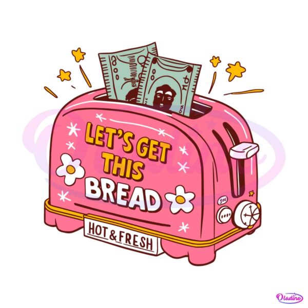 lets-get-this-bread-hot-and-fresh-funny-saying-svg