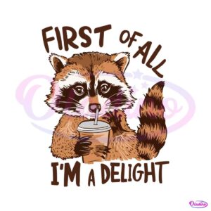 funny-first-of-all-im-a-delight-raccoon-coffee-svg