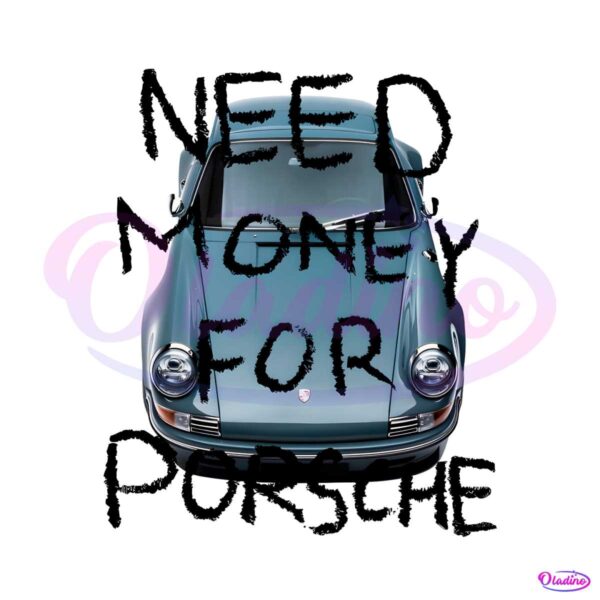 need-money-for-porsche-funny-saying-png