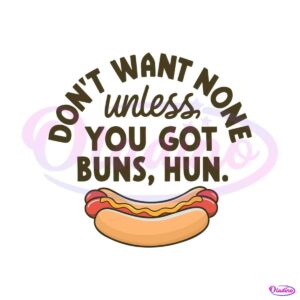 hot-dog-dont-want-none-unless-you-got-buns-hun-svg