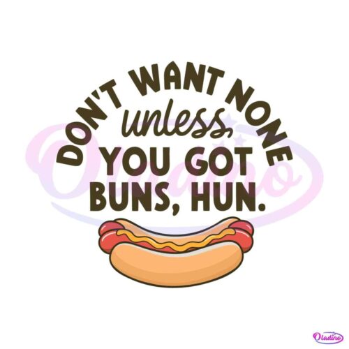 hot-dog-dont-want-none-unless-you-got-buns-hun-svg