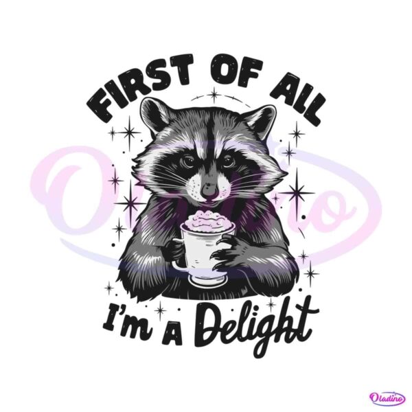 first-of-all-im-a-delight-raccoon-funny-png