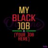 personalized-statement-my-black-job-is-svg