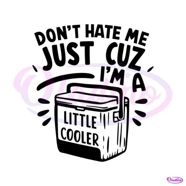 dont-hate-me-just-cuz-im-a-little-cooler-svg