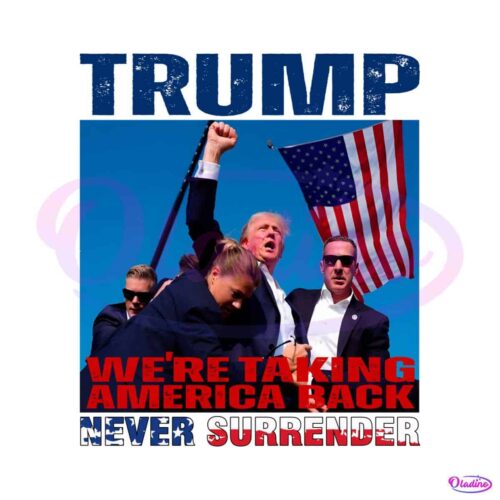 trump-we-are-taking-american-back-never-surrender-png