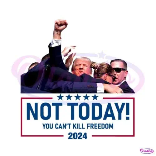 not-today-you-cant-kill-freedom-2024-png