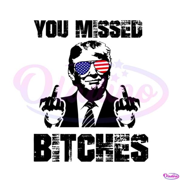 funny-you-missed-bitches-trump-rally-svg