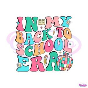 in-my-back-to-school-era-first-day-of-school-svg