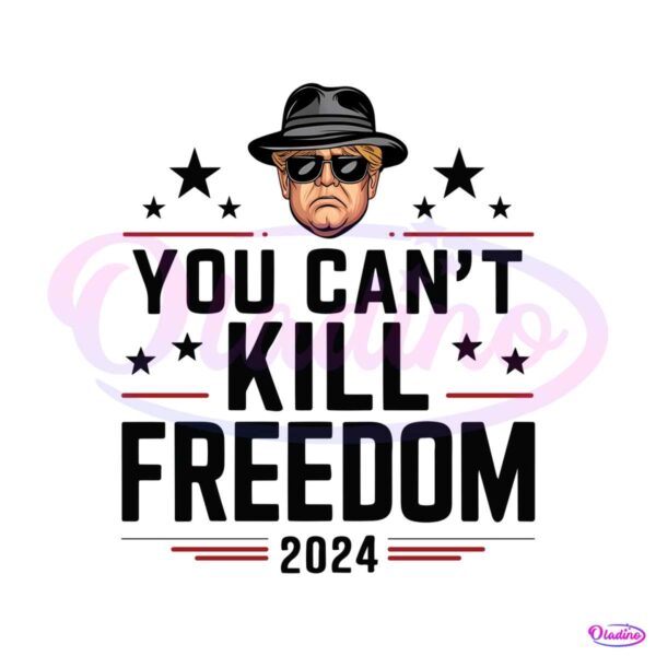 trump-president-you-cant-kill-freedom-2024-png