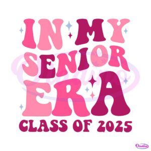 in-my-senior-era-class-of-2025-svg