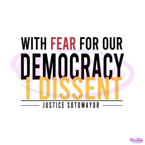 with-fear-for-our-democracy-i-dissent-justice-sotomayor-svg