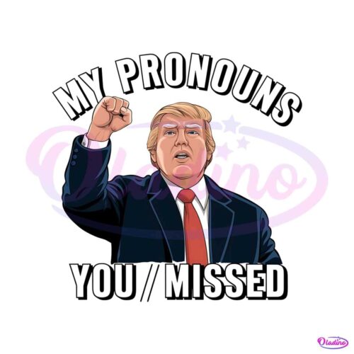 president-donald-trump-my-pronouns-you-missed-png