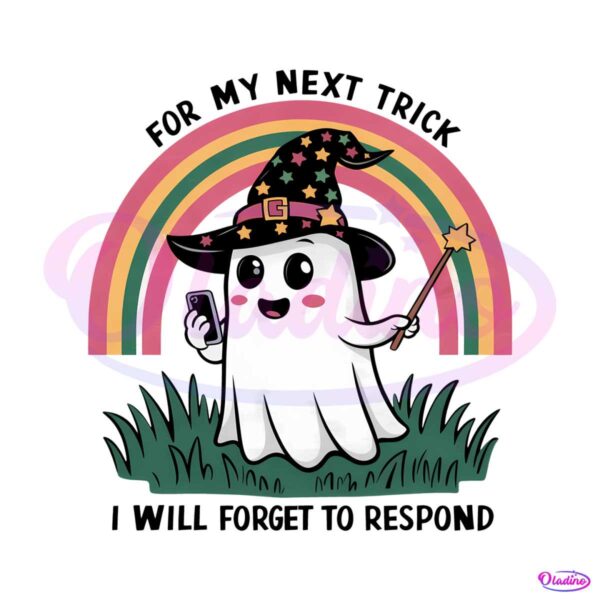 for-my-next-trick-i-will-forget-to-respond-png
