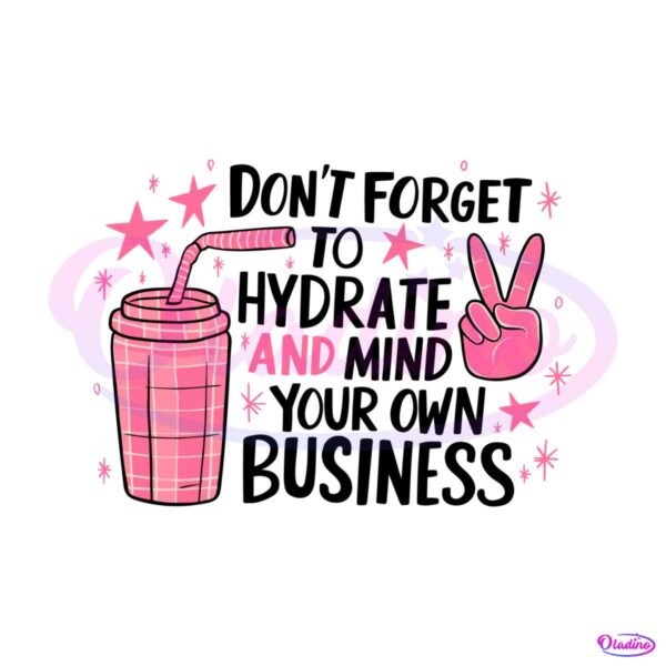dont-forget-to-hydrate-and-mind-your-own-business-svg