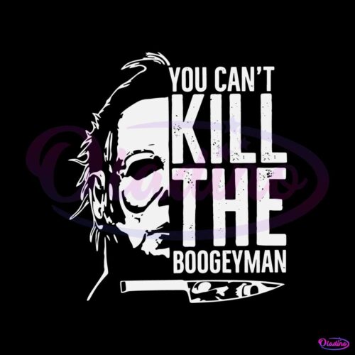 michael-myers-you-cant-kill-the-boogeyman-svg