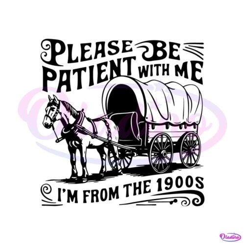 please-be-patient-im-from-the-1900s-horse-wagon-svg