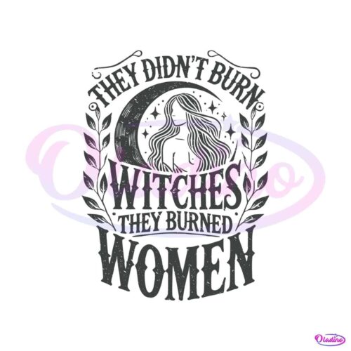 they-didnt-burn-witches-they-burned-women-svg