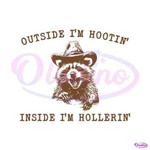 raccoon-outside-im-hootin-but-inside-i-be-hollerin-svg