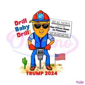 funny-drill-baby-drill-trump-2024-meme-png