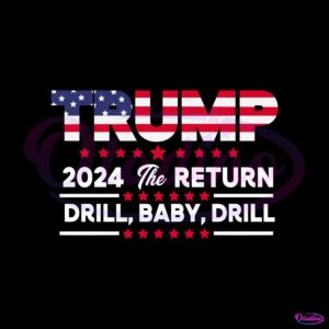 trump-2024-the-return-drill-baby-drill-svg