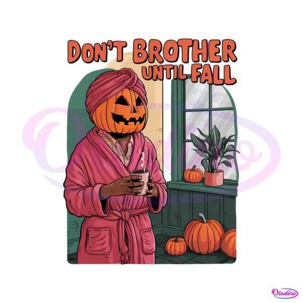dont-brother-until-fall-halloween-vibes-png