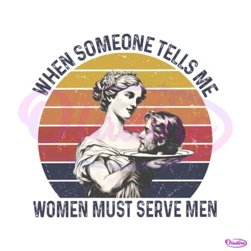 when-someone-tells-me-women-must-serve-men-png