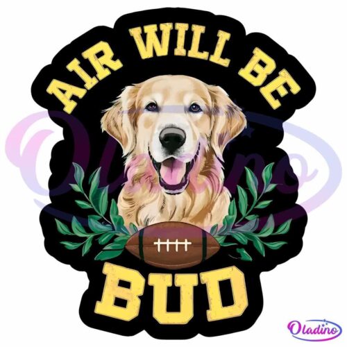 A cheerful golden retriever sits with its mouth open, surrounded by green leaves. Below the dog is a football. The text "AIR WILL BE BUD" is written in bold yellow letters above and below the dog. The background is black.