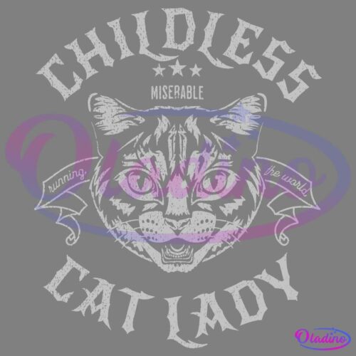 A black and white illustration features a cat's head with a determined expression. Surrounding the cat are the words "CHILDLESS CAT LADY" with the phrase "miserable, running the world" on a ribbon banner. Three stars are above the cat's head.