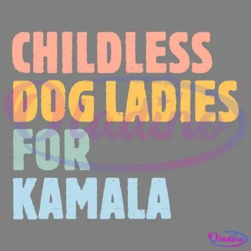 Bold, uppercase text reads "CHILDLESS DOG LADIES FOR KAMALA" in colorful letters. The words "CHILDLESS," "DOG," and "LADIES" are in pink, yellow, and orange respectively, while "FOR" is in green and "KAMALA" is in light blue. The background is black.