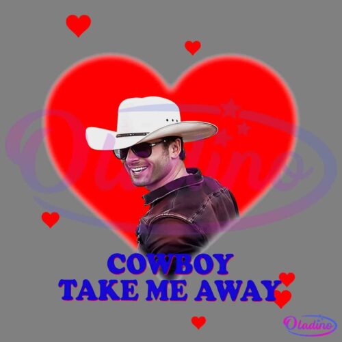 A man wearing a white cowboy hat, sunglasses, and a brown jacket is smiling. He is inside a large red heart with smaller hearts around and the text "COWBOY TAKE ME AWAY" in bold blue letters at the bottom.