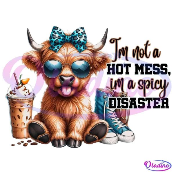 A cute cartoon cow wearing sunglasses and a blue leopard-print bow sits between a frappuccino and a pair of blue sneakers. Text on the right reads, "I'm not a hot mess, I'm a spicy disaster.