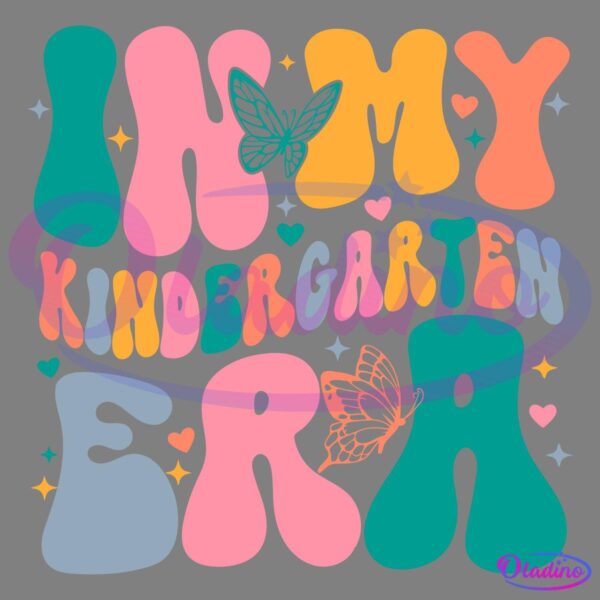 Colorful and playful typography reads "In My Kindergarten Era" with each word in different vibrant letters. The design includes decorative butterflies, hearts, and stars scattered around the text.
