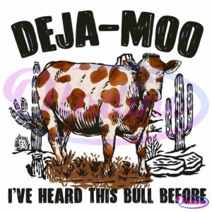 A drawing of a brown and white cow standing in a desert landscape with cacti. Above the cow, large text reads "DEJA-MOO," and below it, smaller text reads "I've heard this bull before.