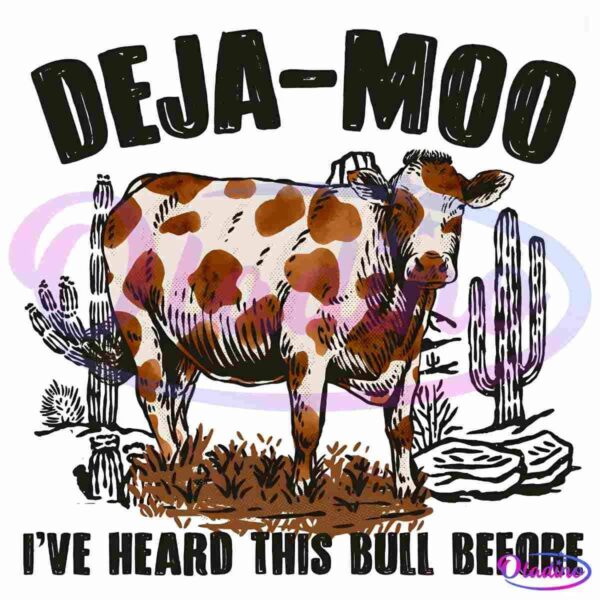 A drawing of a brown and white cow standing in a desert landscape with cacti. Above the cow, large text reads "DEJA-MOO," and below it, smaller text reads "I've heard this bull before.