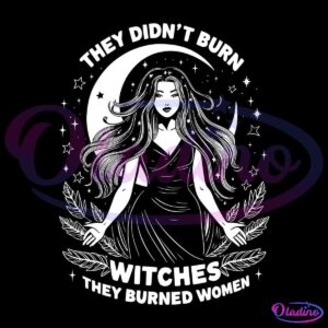 Didnt Burn Witches They Burned Women Feminist Witch SVG