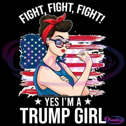 Illustration of a woman with a red bandana, sunglasses with American flag lenses, and a flexed arm, standing in front of a distressed U.S. flag. Text above reads "FIGHT, FIGHT, FIGHT!" and below reads "YES I'M A TRUMP GIRL" with stars flanking the word "TRUMP.