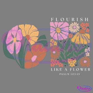 An illustration features colorful flowers on the left and a floral arrangement with the text "Flourish Like A Flower, Psalm 103:15" on the right. Flowers include pink, orange, and yellow blossoms with green leaves on a black background.