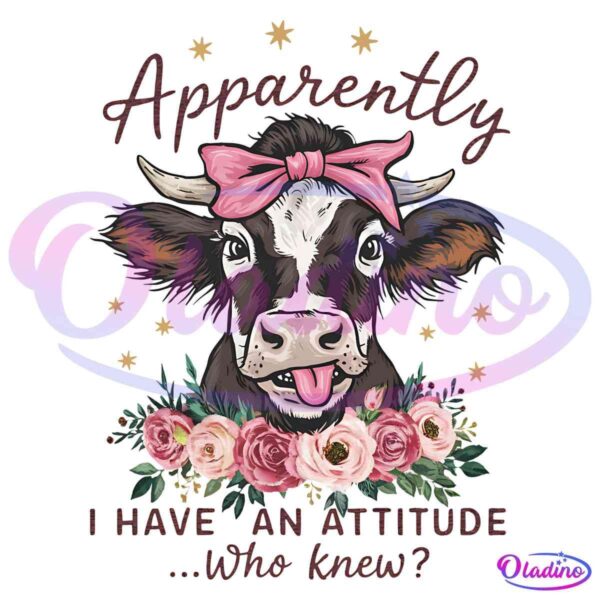 Funny Cute Cow Apparently I Have An Attitude Who Knew PNG